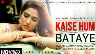 Kaise Hum Bataye - Nikhita Gandhi (Full Video) |Rashmi Virag |kaise Hum Batayen  Stefy Patel, Shivam
