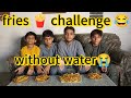 🍟 fries 🍟 challenge without water 😭 (Abdullah behosh hogya 😱