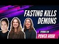 FASTING KILLS DEMONS | Power Hour Ep. 226 with Ruth Weller, Katrina Chase and Carys Rimmer