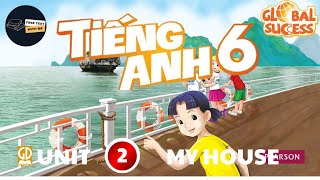 GIẢI FULL TIẾNG ANH 6 GLOBAL SUCCESS – UNIT 2 MY HOUSE (AUDIO +TRANSCRIPT+ ĐÁP ÁN + GIẢI THÍCH)