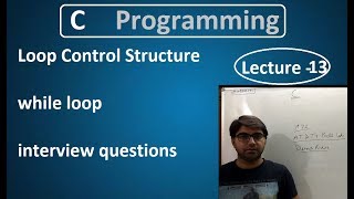 Loop control structure, while loop lecture 13 C tutorial hindi