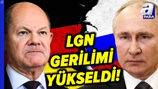 Almanya-Rusya Arasındaki LGN Gerilimi Büyüdü! Detayları Fatih Yılmaz Aktardı | A Para