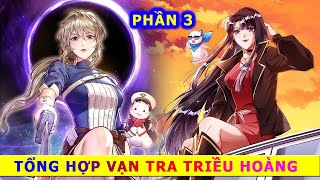 Phần 3 - ( SS20 - SS27 ) Tổng Hợp Vạn Tra Triều Hoàng - #reviewtruyentranh #xuyênnhanh