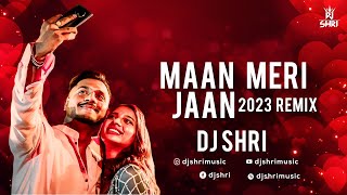 Maan Meri Jaan (2023 Remix) DJ SHRI | KING | VALENTINES DAY SPECIAL | HINDI LOVE SONG