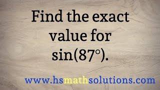 The Exact Value for Sine of 87 Degrees, sin(87)