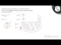 A point \( P \) is lying at a distance \( r(a) \) from the centre of \( P \) shell of radius \( ...