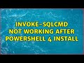 Invoke-Sqlcmd not working after PowerShell 4 install