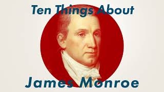 #1484 Ten Things About James Monroe