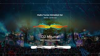 Mujhe Tumse Mohabbat Hai _ Remix _ DJ Mrunal