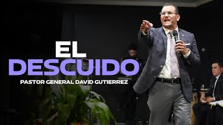 El Descuido - Pastor General David Gutierrez