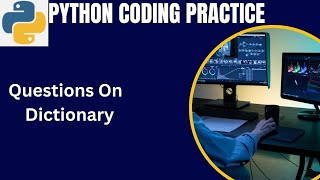 Python Coding Practice Question | Python dictionary coding questions for absolute beginners.