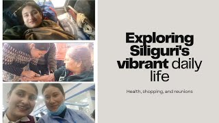 #Bijanbari#Siliguri - A Busy Day in Siliguri: Health, Shopping, and Reunions