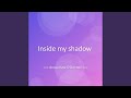 Inside my shadow