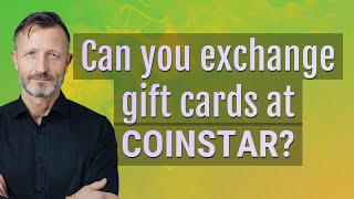 Can you exchange gift cards at Coinstar?