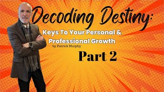 Decoding Destiny: Keys To Your Personal & Professional Growth Part 2
