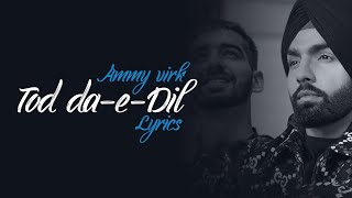 Tod Da-E-Dil ( Lyrical ) | Ammy Virk | Avvy Srra | Punjabi Sad Song
