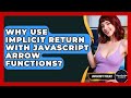 Why Use Implicit Return With JavaScript Arrow Functions? - JavaScript Toolkit