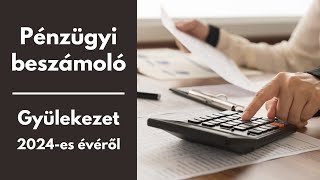 Pénzügyi beszámoló a Gyülekezet 2024-es évéről.