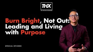 [THX] S1 EX | Burn Bright, Not Out: Leading and Living with Purpose