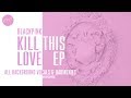 BLACKPINK ~ KILL THIS LOVE (EP) ~ ALL BACKGROUND VOCALS & HARMONIES (w/o DDDD)