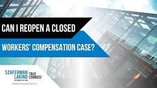 Can I Reopen a Closed Workers’ Compensation Case?