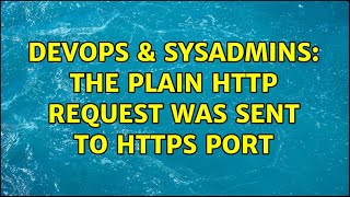 DevOps & SysAdmins: The plain HTTP request was sent to HTTPS port (2 Solutions!!)