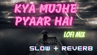 Kya Mujhe Pyar Hai (Lo-fi 2307 flip) | Bollywood Lofi || lLofi Bollywood songs