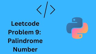 Leetcode Solution in Python Problem 9: Palindrome Number