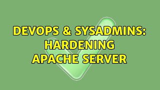 DevOps & SysAdmins: Hardening Apache server (2 Solutions!!)