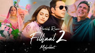 Filhaal 2 Mohabbat |  Harnish Remix | Akshay Kumar  | BPraak | Jaani