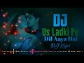 hindi sambalpuri dj mix us ladki pe dil aaya hai sambalpuri dhol nisan mix dj song dj kajol 2022