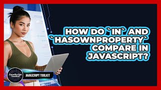 How Do `in` And `hasOwnProperty` Compare In JavaScript? - JavaScript Toolkit