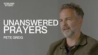 Unanswered Prayers Pete Greig