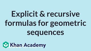 Explicit & recursive formulas for geometric sequences | High School Math | Khan Academy