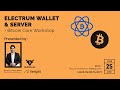 Electrum Wallet and Server (+ Bitcoin Core Workshop)