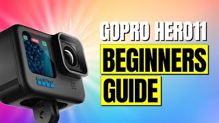 GoPro HERO 11 - Complete Guide for Beginners