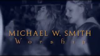 Michael W  Smith   Worship LIVE in Canada