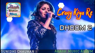 Crazy Kiya Re | Dhoom:2 | Sunidhi Chauhan | Pritam | Akash Music Album | Full Song | Live Stage Show