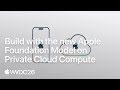 WWDC26: Build with the new Apple Foundation Model on Private Cloud Compute | Apple