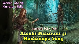 Atonbi Maharanigi Machanupa Yong || Manipuri Folk tale || Abe Ng✍️ || Helly Maisnam🎤