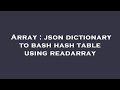 Array : json dictionary to bash hash table using readarray