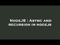 NodeJS : Async and recursion in nodejs