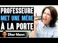 Professeure MET UNE MÈRE À La Porte | Dhar Mann