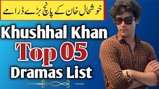 Khushhal Khan Top 5 Drama List - Khushhal khan dramas