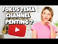 Cara Jadi Kreator Naik Daun Harus Punya Fokus Tema Channel?