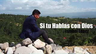 Si tu Hablas con Dios / Ismael Lopez / (Videoclip Oficial)