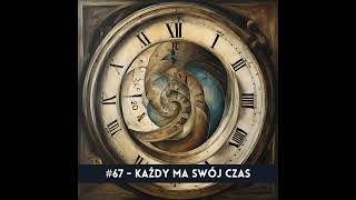 #67 - Każdy ma swój czas