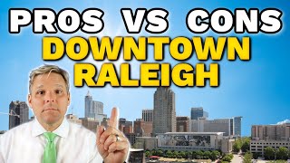 PROS and CONS of Living in Downtown Raleigh NC