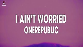 OneRepublic - I Ain’t Worried (Lyrics / Lyric Video)