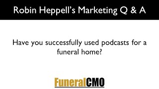 Have You Successfully Used Podcasts For A Funeral Home